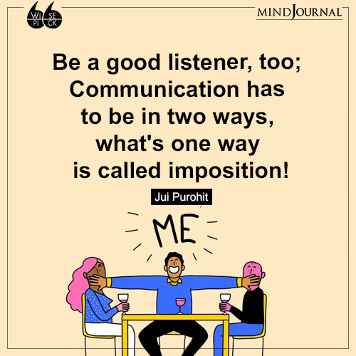 Jui Purohit Be a good listener too
