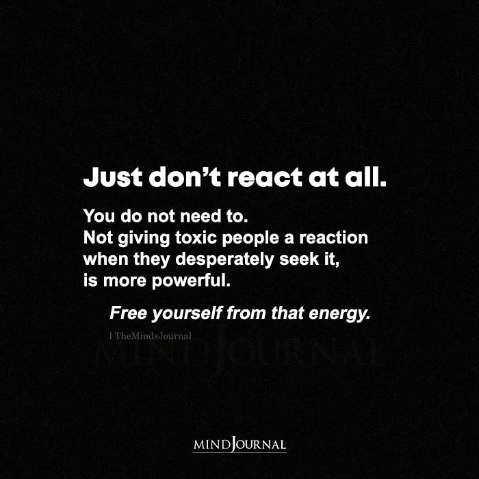 Just Dont React At All