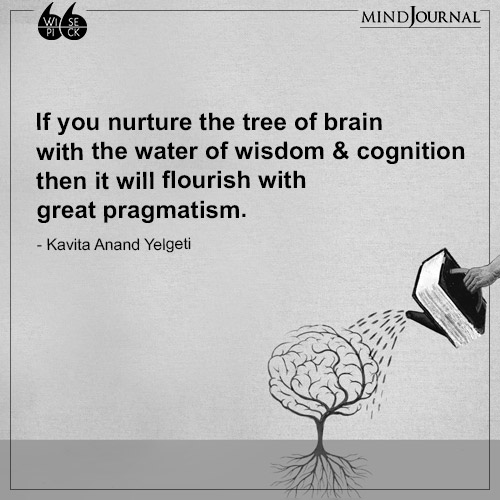Kavita Anand Yelgeti If you nurture the tree of brain