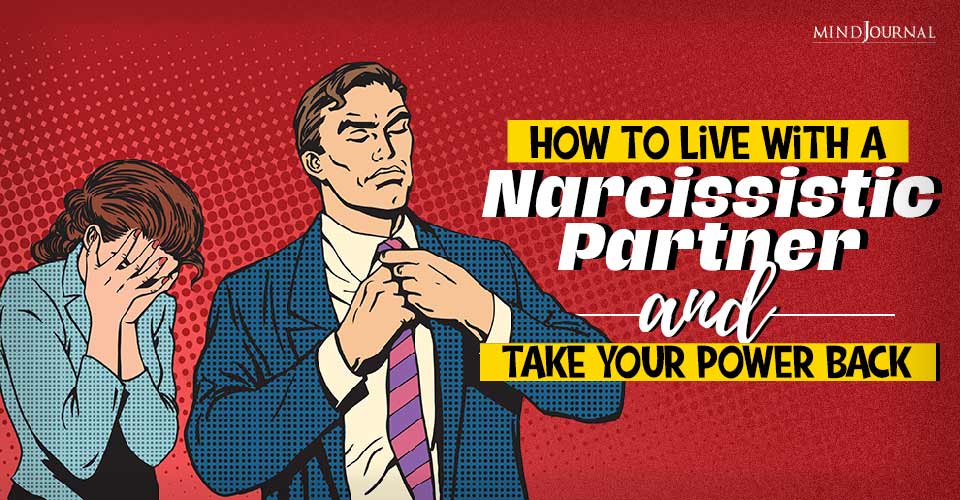 How To Live With A Narcissistic Partner And Take Your Power Back