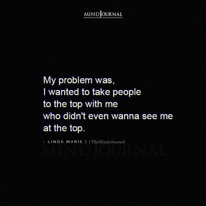 My Problem Was I Wanted To Take People To The Top
