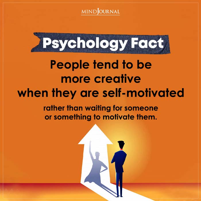 People Tend To Be More Creative When They Are Self motivated