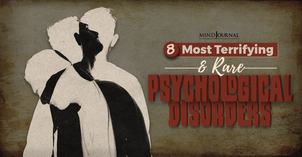 8 Most Terrifying And Rare Psychological Disorders