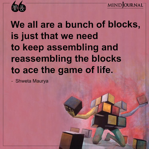 Shweta Maurya We all are a bunch of blocks