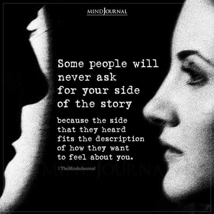 Some People Will Never Ask for Your Side Of The Story