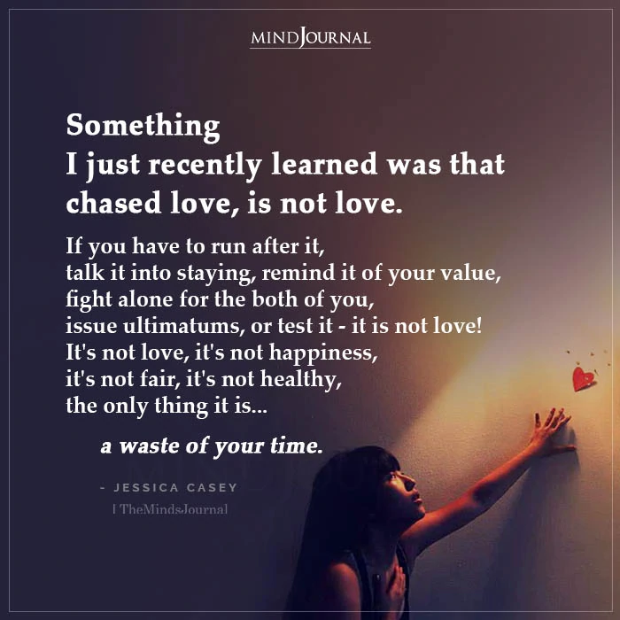 Love is not meant to be chased