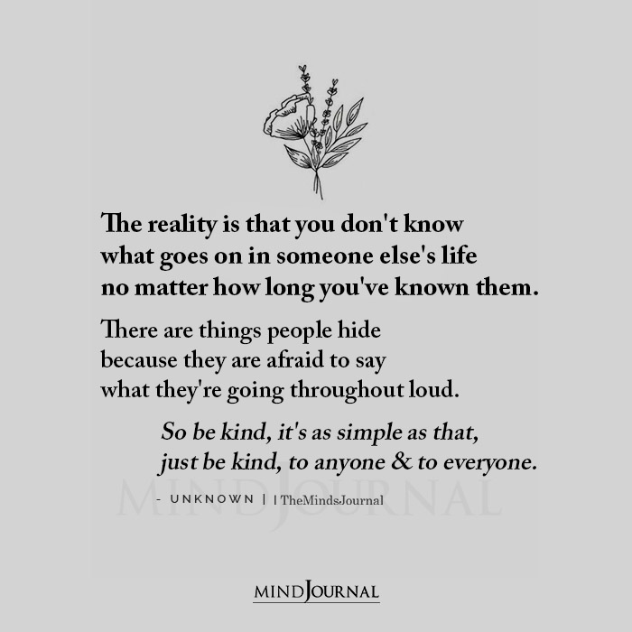The Reality Is That You Dont Know What Goes On In Someone