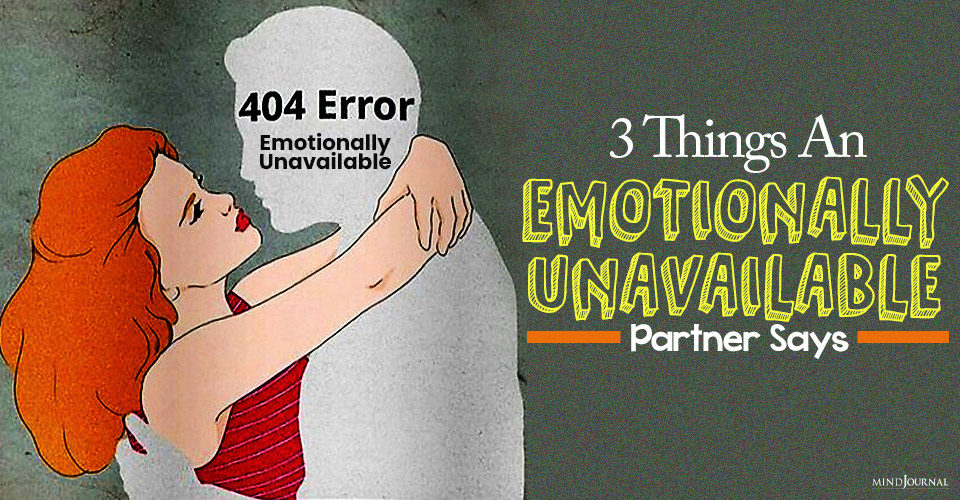3 Things An Emotionally Unavailable Partner Says