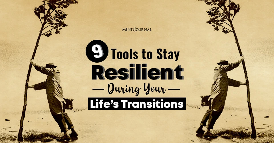 9 Tools to Stay Resilient During Your Life’s Transitions