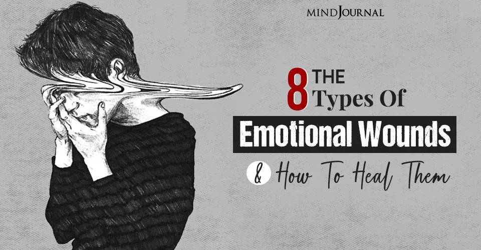 The 8 Types Of Emotional Wounds and How To Heal Them