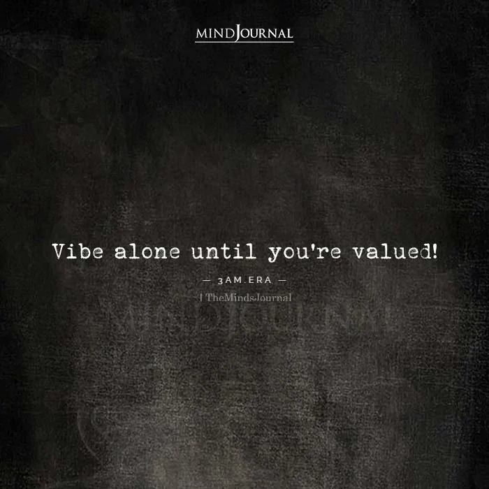 Vibe Alone Until Your Valued