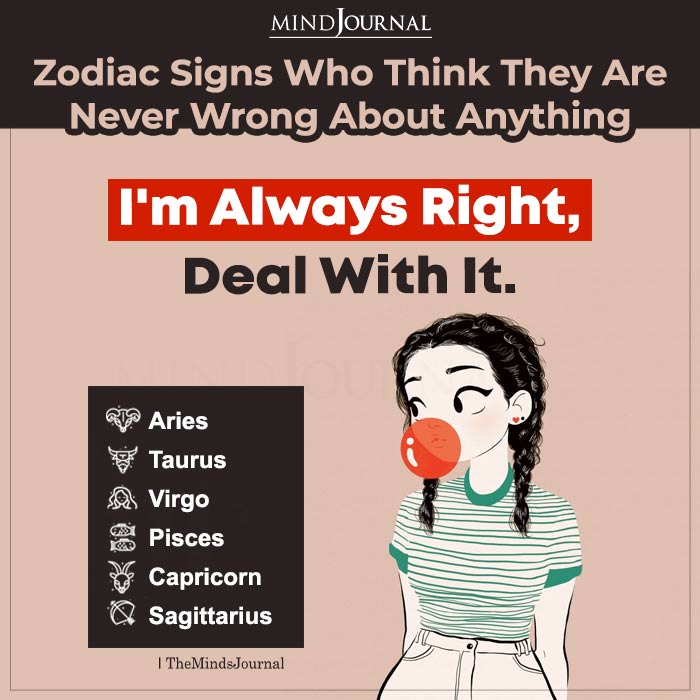 Zodiac Signs Who Think They Are Never Wrong About Anything