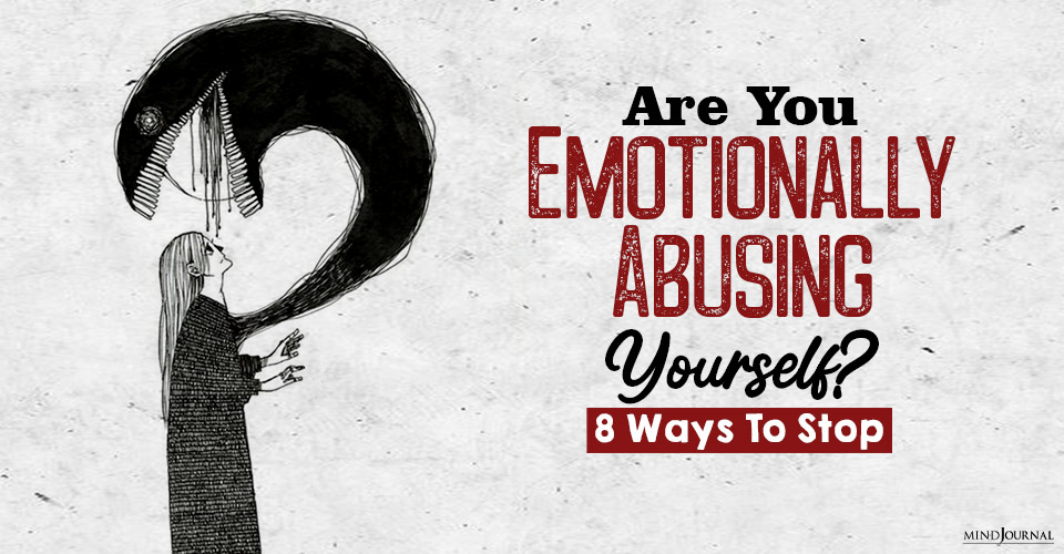 are you emotionally abusing yourself self abuse