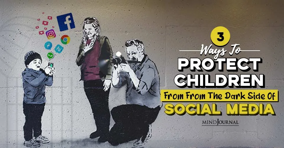 3 Ways To Protect Children From The Dark Side Of Social Media