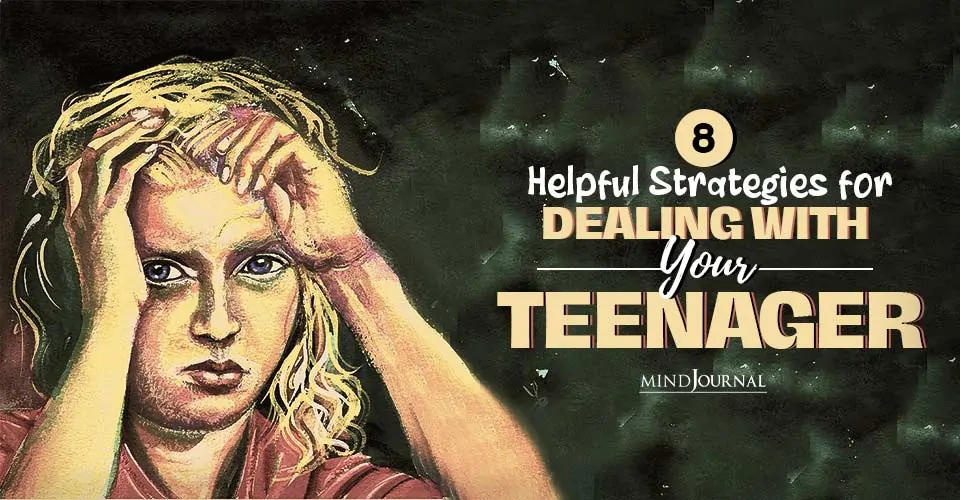 8 Helpful Strategies for Dealing With Your Teenager