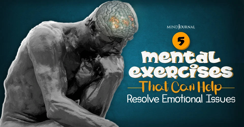 5 Mental Exercises That Can Help Resolve Emotional Issues