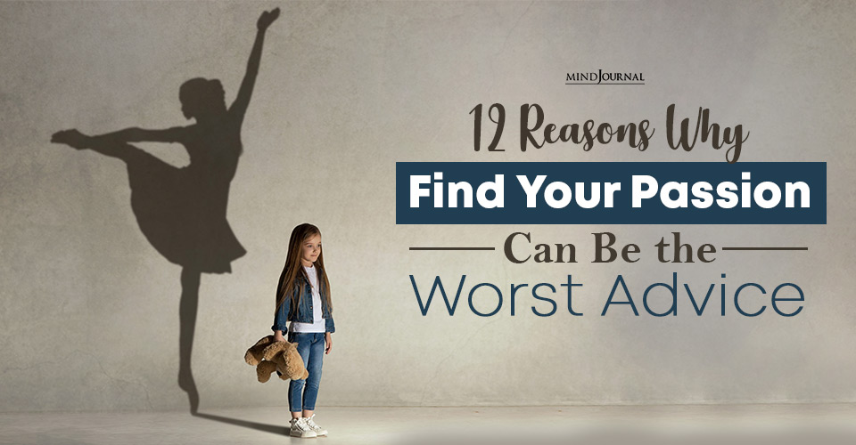 12 Reasons Why “Find Your Passion” Can Be the Worst Advice