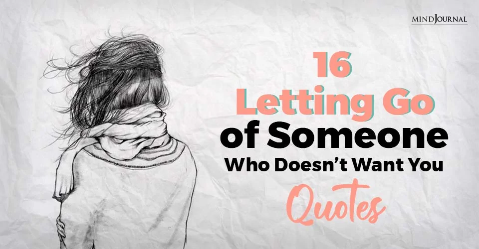 16 Inspirational “Letting Go of Someone Who Doesn’t Want You” Quotes