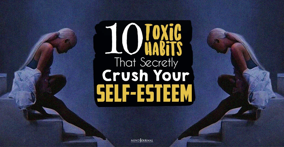 10 Toxic Habits That Secretly Crush Your Self-Esteem