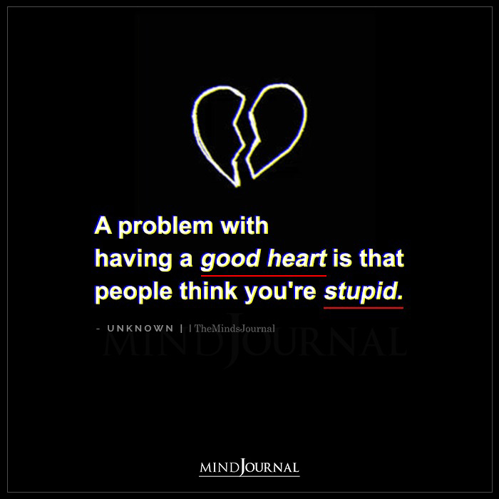 A Problem With Having A Good Heart Is