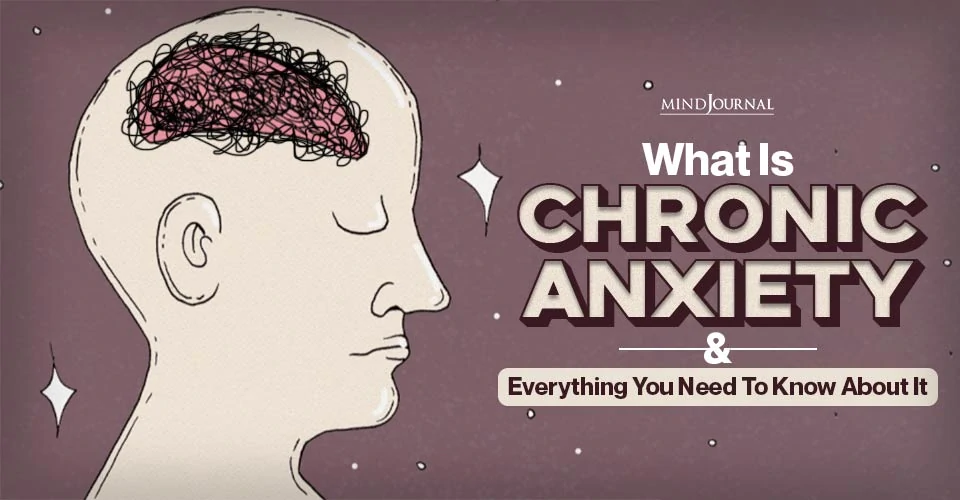 What Is Chronic Anxiety And Everything You Need To Know About It