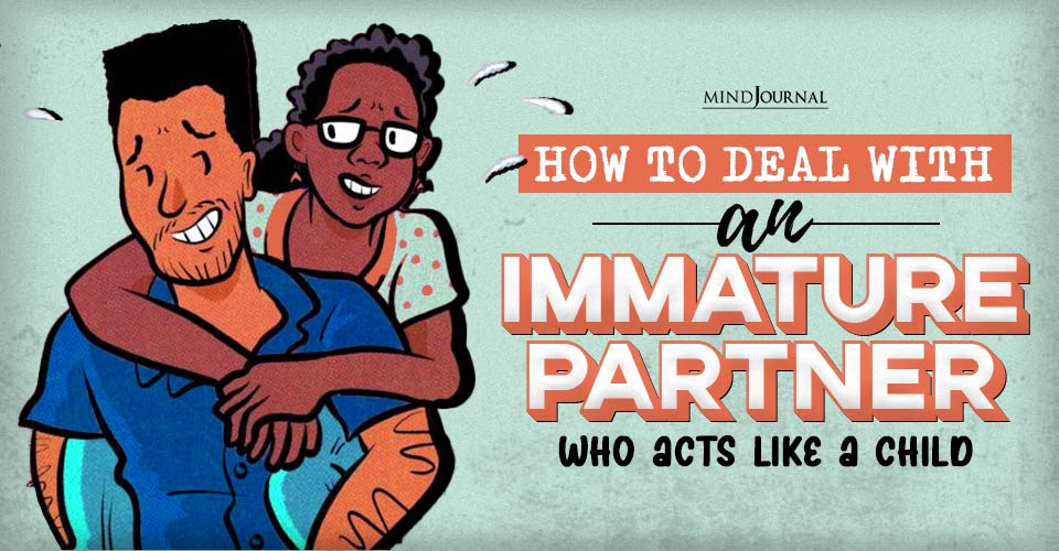 How To Deal With An Immature Partner Who Acts Like A Child