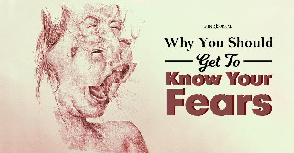 Why You Should Get To Know Your Fears
