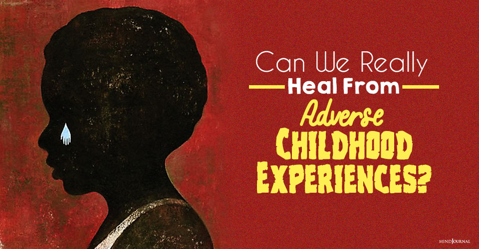 Can We Really Heal From Adverse Childhood Experiences?