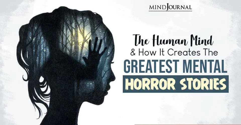 Human Mind Creates Greatest Mental Horror Stories