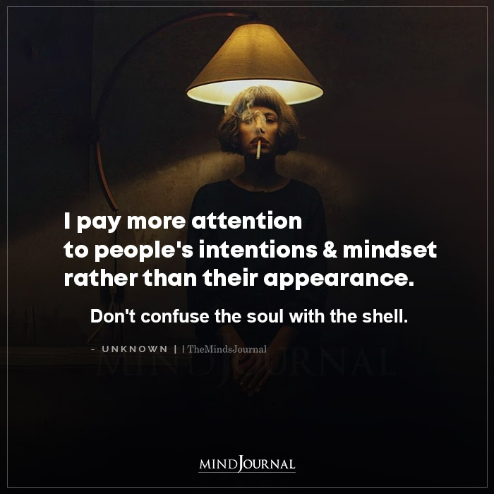 I Pay More Attention To Peoples Intentions And Mindset