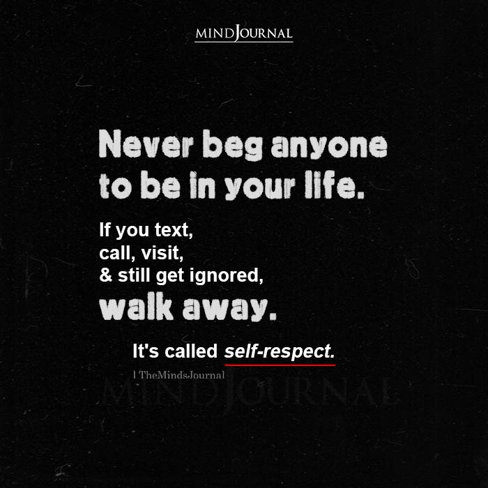 Never Beg Anyone To Be In Your Life