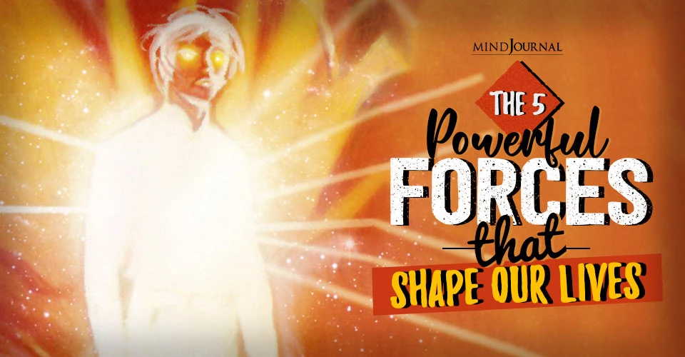 The 5 Powerful Forces That Shape Our Lives