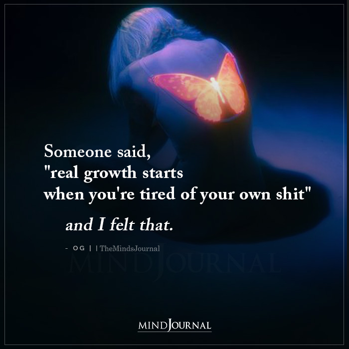 Real Growth Starts When Youre Tired Of Your Own Shit