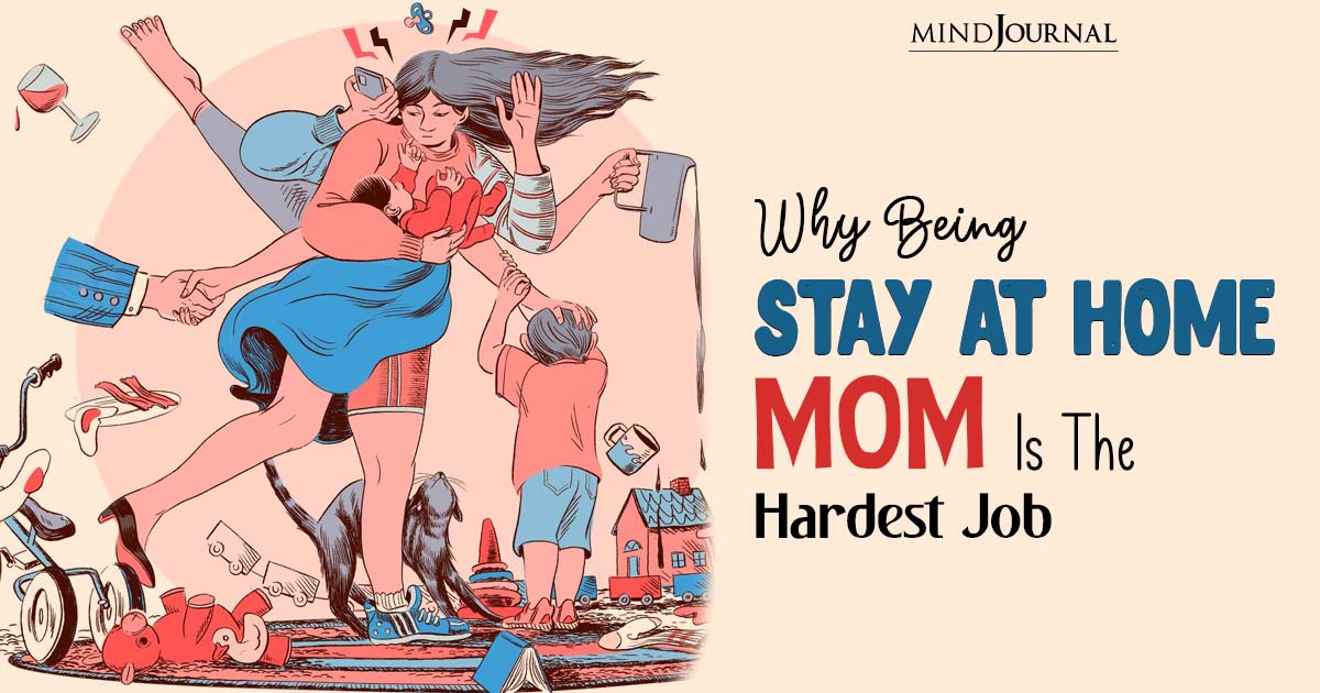 10 Reasons Why Being A Stay At Home Mom Is The Hardest Job