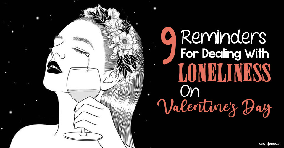 Reminders Dealing Loneliness Valentine Day