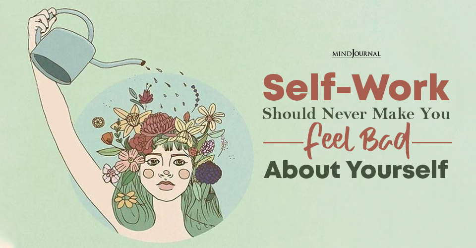 Why Self-Work Should Never Make You Feel Bad About Yourself