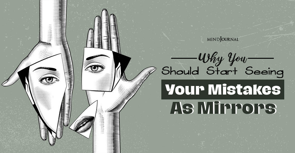 Why You Should Start Seeing Your Mistakes As Mirrors