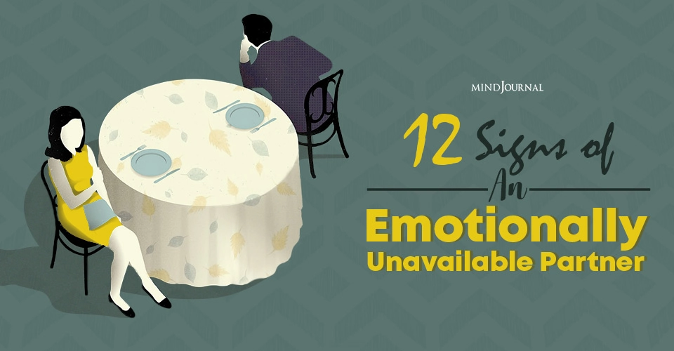 Are You Attracted To Unavailable People? 12 Signs of An Emotionally Unavailable Partner