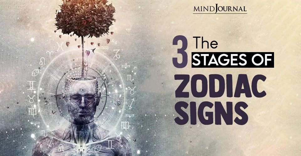 The 3 Stages of Zodiac Signs That Most People Don’t Know About