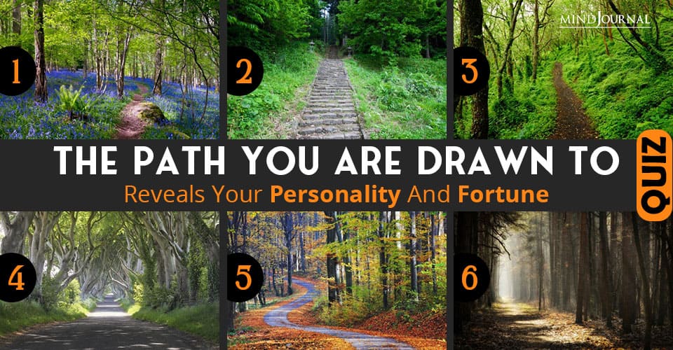 The Path You Are Drawn To Reveals Your Personality And Fortune
