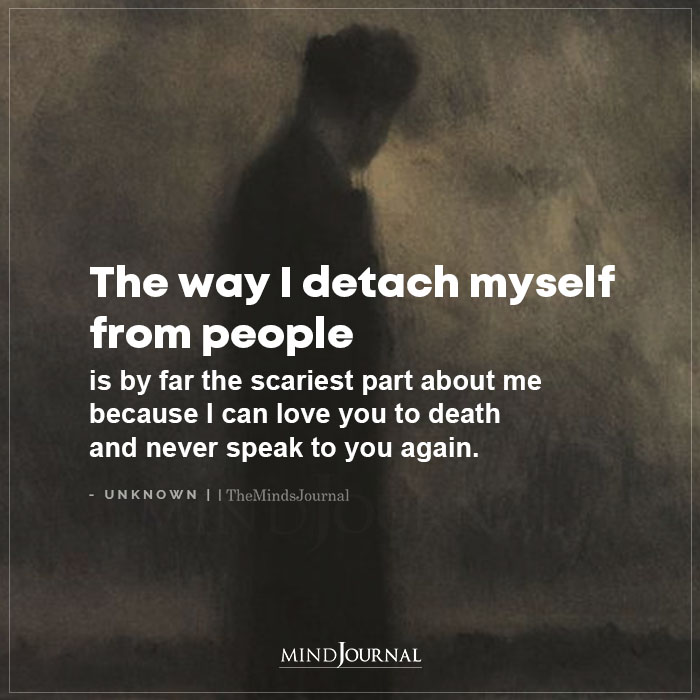 The Way I Detach Myself From People