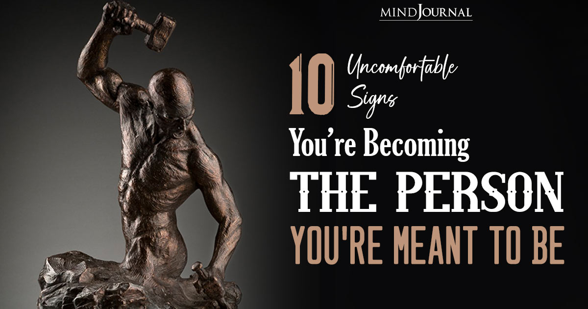 Becoming The Person You Mean To Be: 10 Uncomfortable Signs