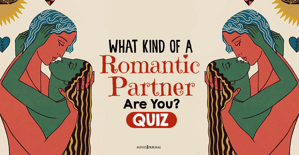 What Kind of A Romantic Partner Are You? QUIZ