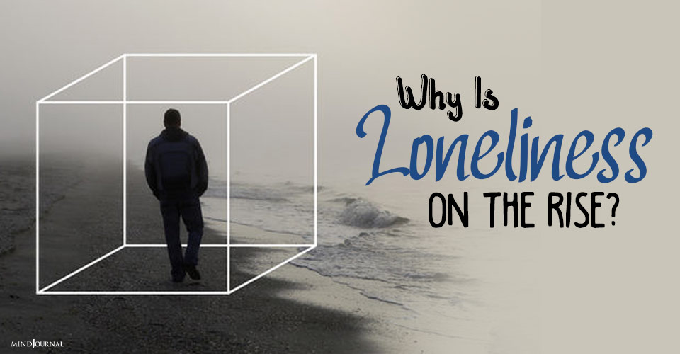 Why Is Loneliness on the Rise? The Psychology Behind It