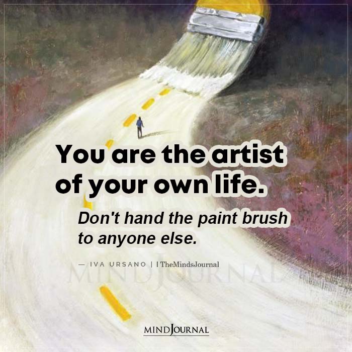 You Are The Artist of Your Own Life