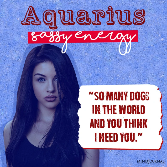 Zodiac Signs As Sassy Quotes aquarius