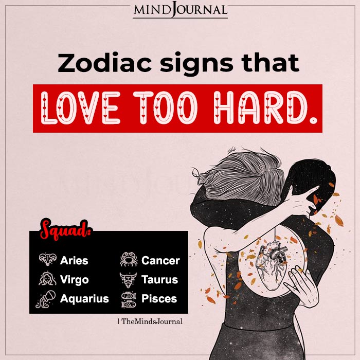 Zodiac Signs That Love Too Hard