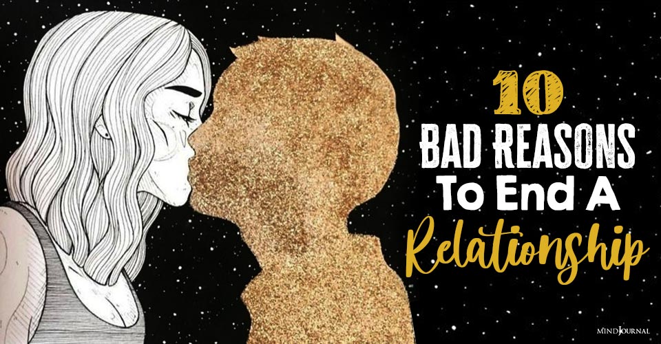 10 Bad Reasons To End A Relationship (These Sound Good Inside Your Head, But Are Actually Terrible)