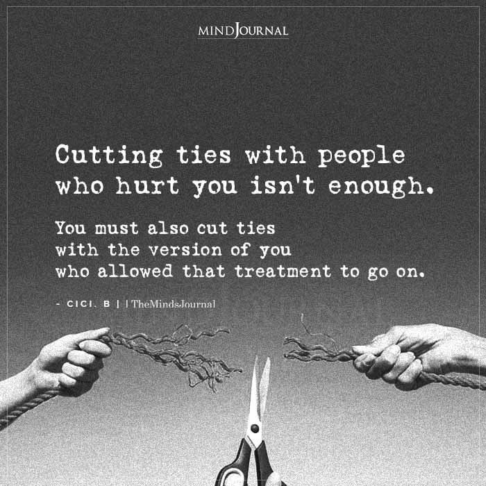 Cutting Ties With People Who Hurt You Isnt Enough