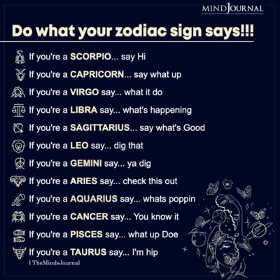 Do What Your Zodiac Sign Says - Zodiac Memes Quotes